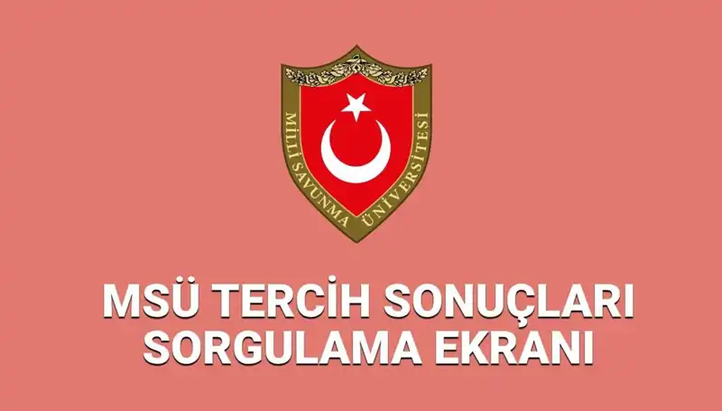 MSÜ 2025 Tercih Sonuçları Açıklandı mı? Öğrenciler Ne Zaman Öğrenecek?