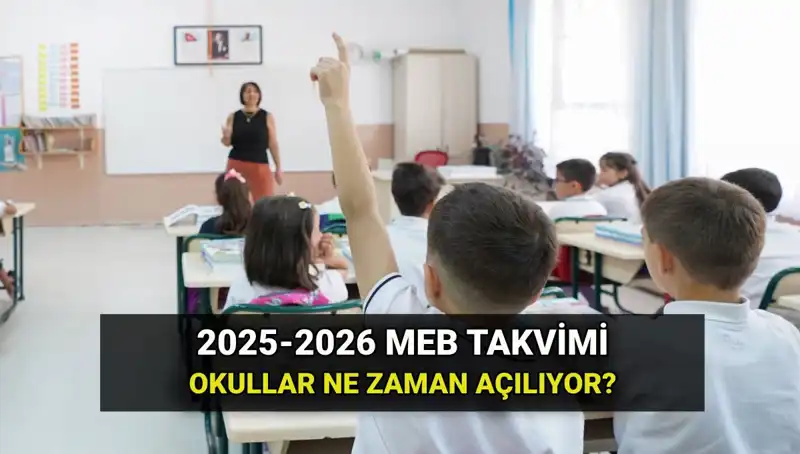 2025-2026 Eğitim Öğretim Yılında Okullar Ne Zaman Açılacak?