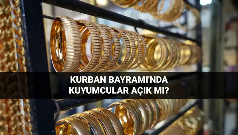 Bayramda Kuyumcular Açık mı? 6-9 Haziran'da Durum Ne?