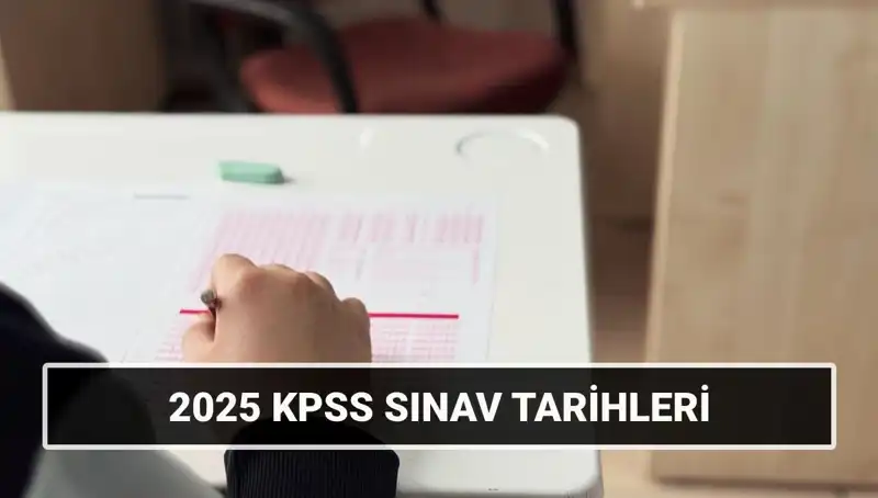 2025 KPSS Sınav Tarihleri ve Detayları Açıklandı: Ne Zaman Yapılacak?