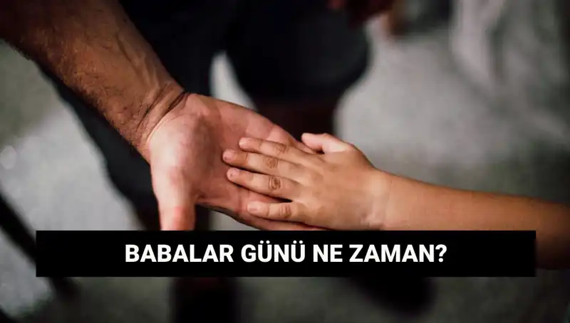 2025 Babalar Günü Ne Zaman? Tarihçe ve Kutlama Gelenekleri