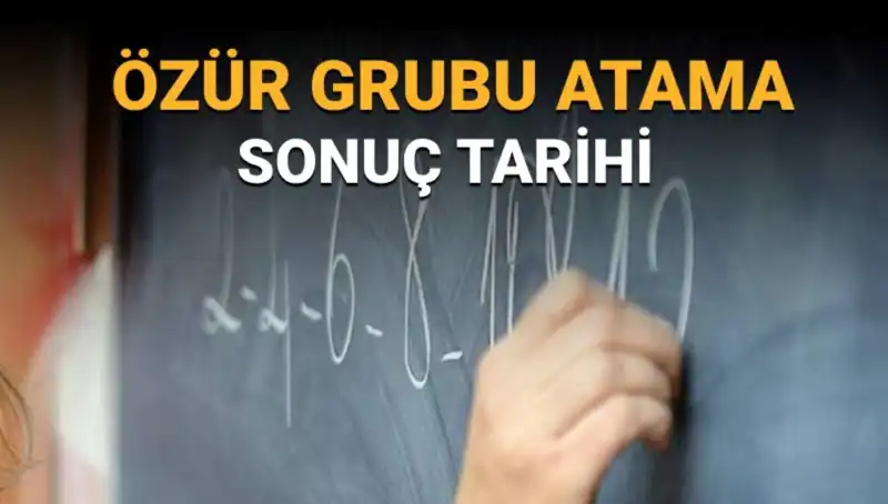 Mazerete Bağlı (Özür Grubu) Atama Sonuçları Ne Zaman Açıklanacak?